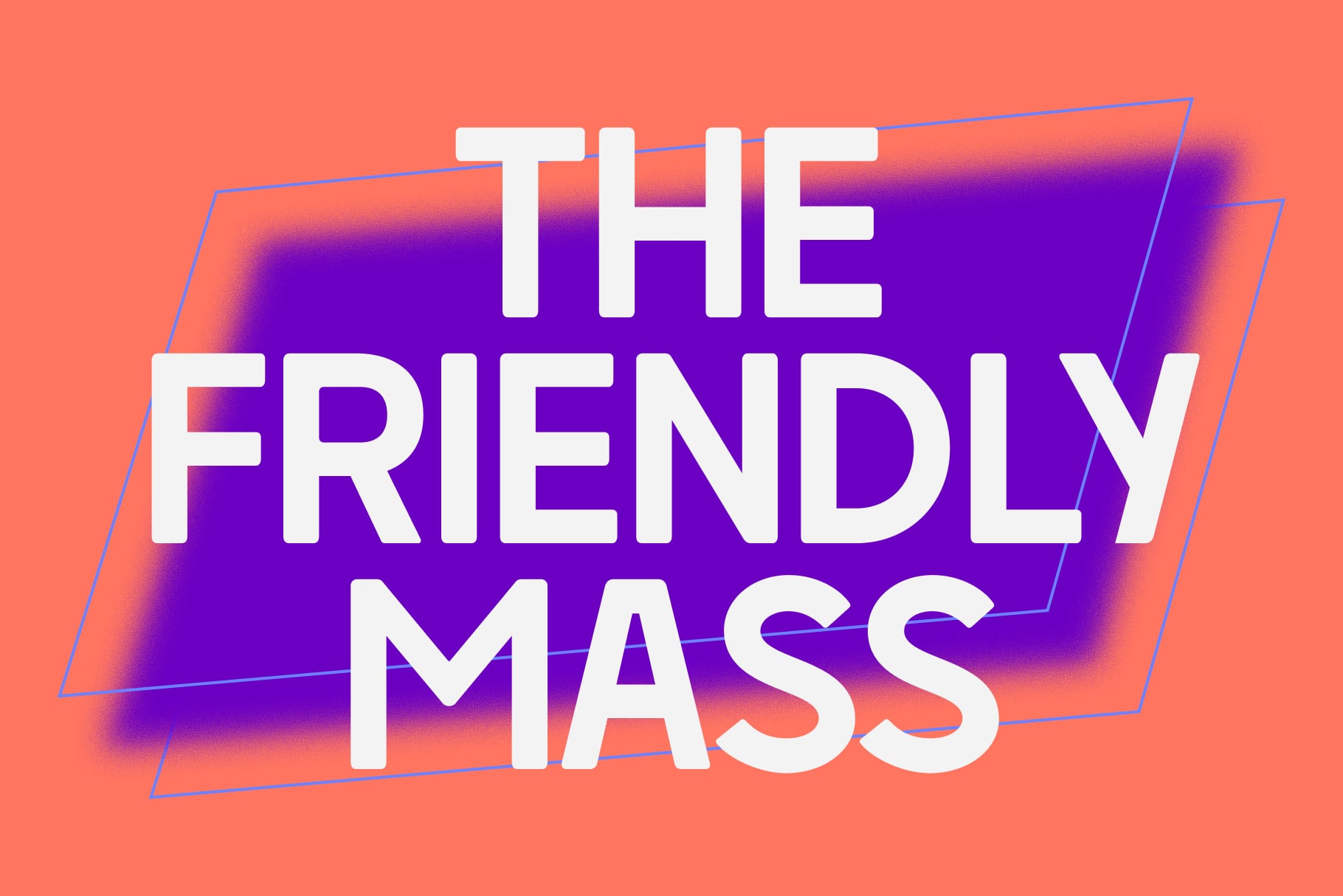 Bold white sans serif text reading "The Friendly Mass" on vibrant purple to coral gradient with blue geometric frame