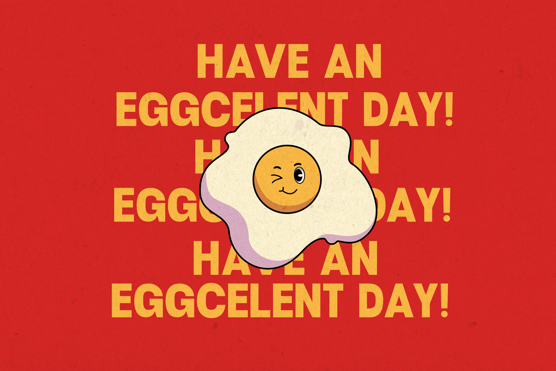 Cute fried egg character winking with "Have an Eggcellent Day" text repeated on bright red background