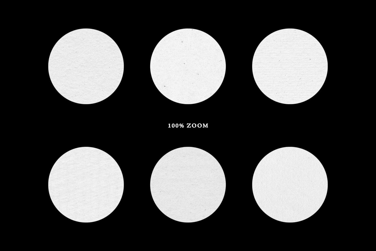Six white circular swatches on black background showing textured paper at 100% zoom
