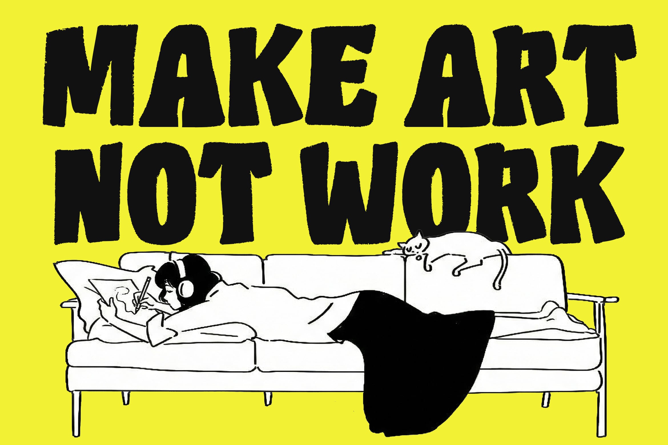 Bold black text reading "Make Art Not Work" over bright yellow with illustration of person lounging on couch with cat