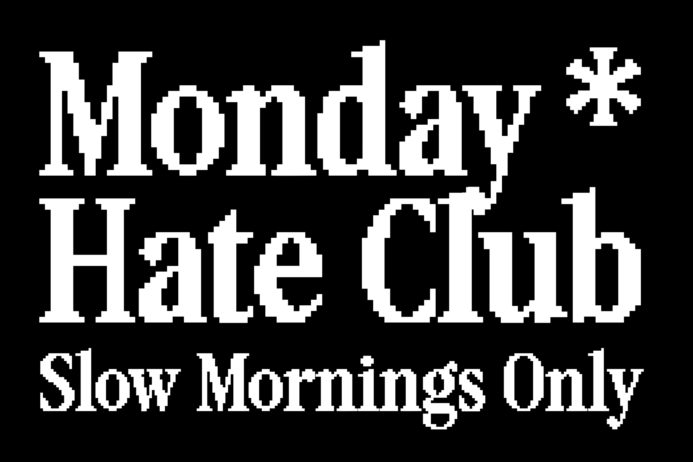 Monday Hate Club Slow Mornings Only retro pixel font on black background