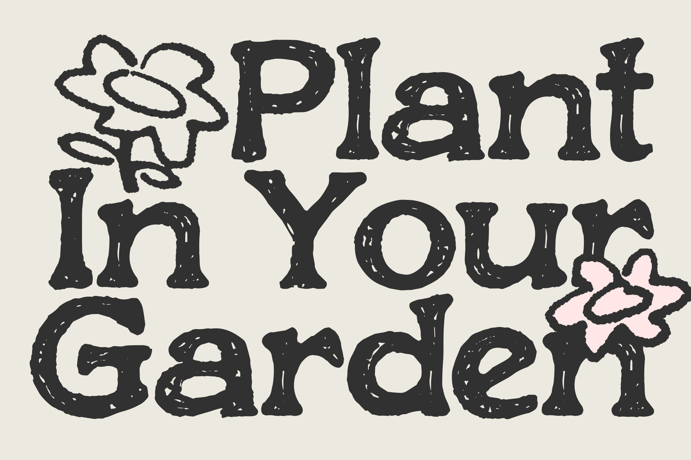 Chunky distressed typeface with organic hand-drawn edges, text reads "Plant in your Garden"