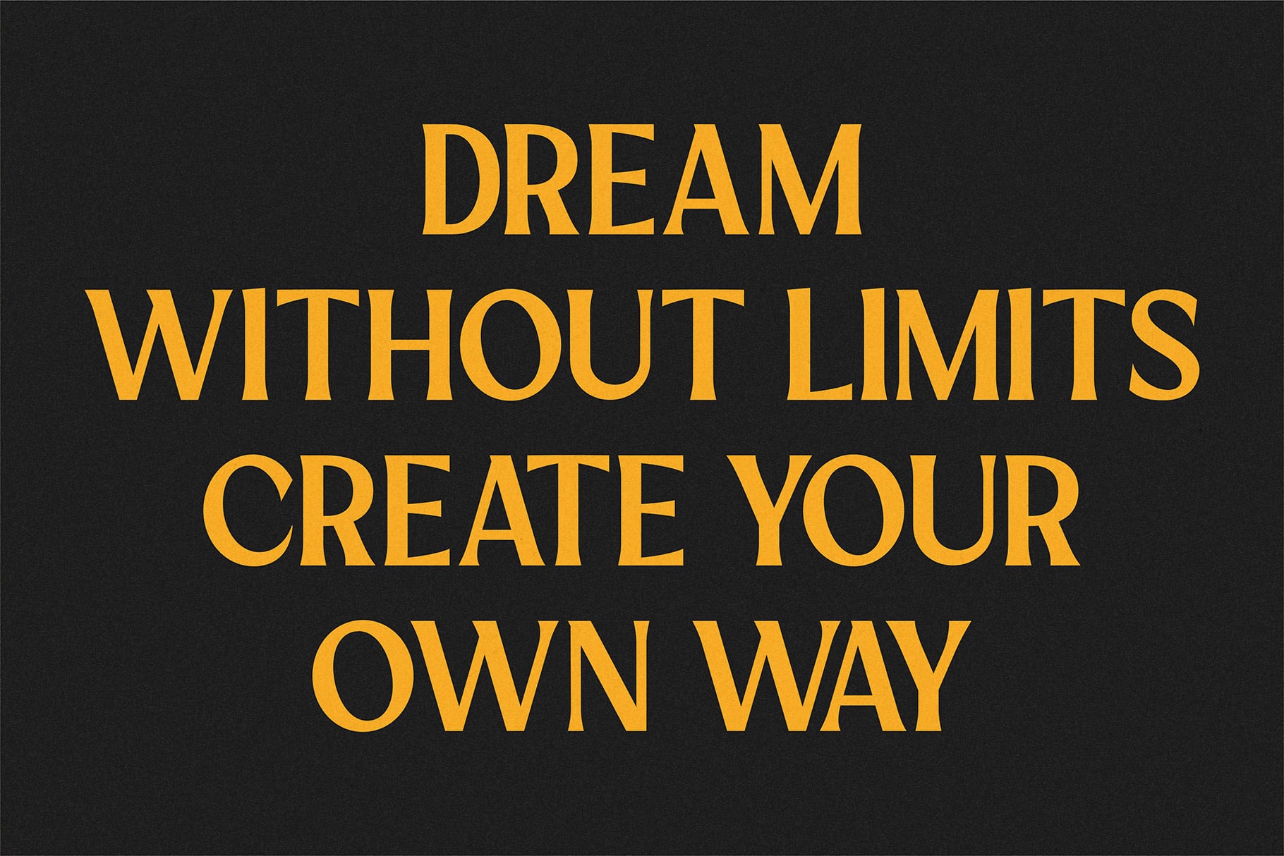 Bold gold typography on dark background reading "Dream Without Limits Create Your Own Way"
