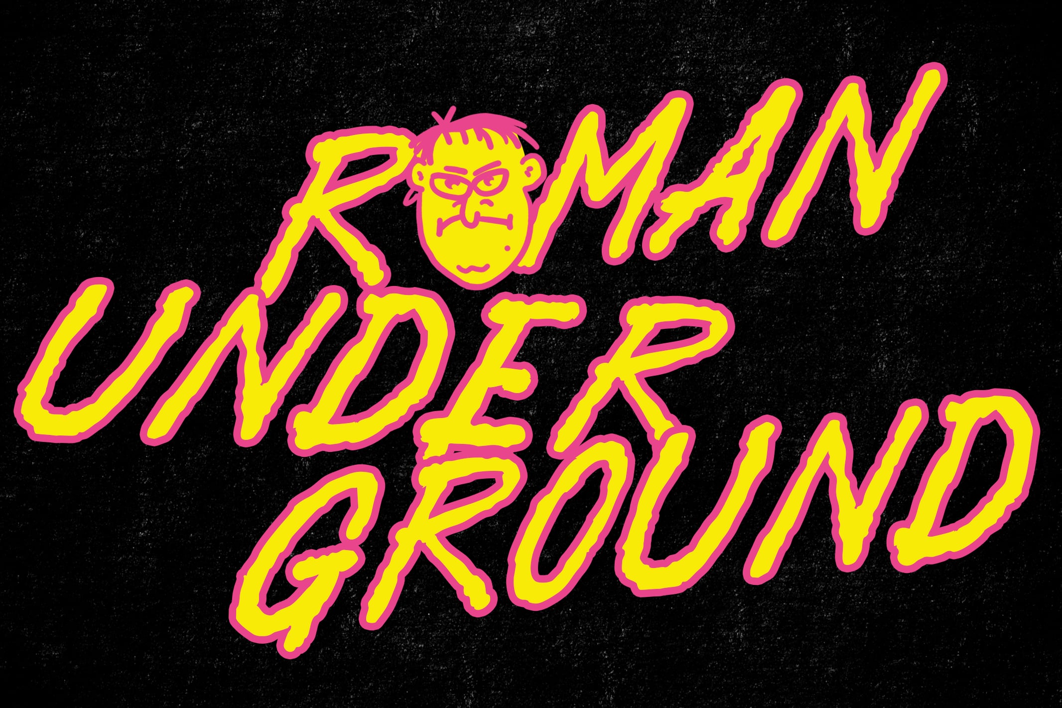 Roman Under Ground neon typography with angry character on gritty black texture