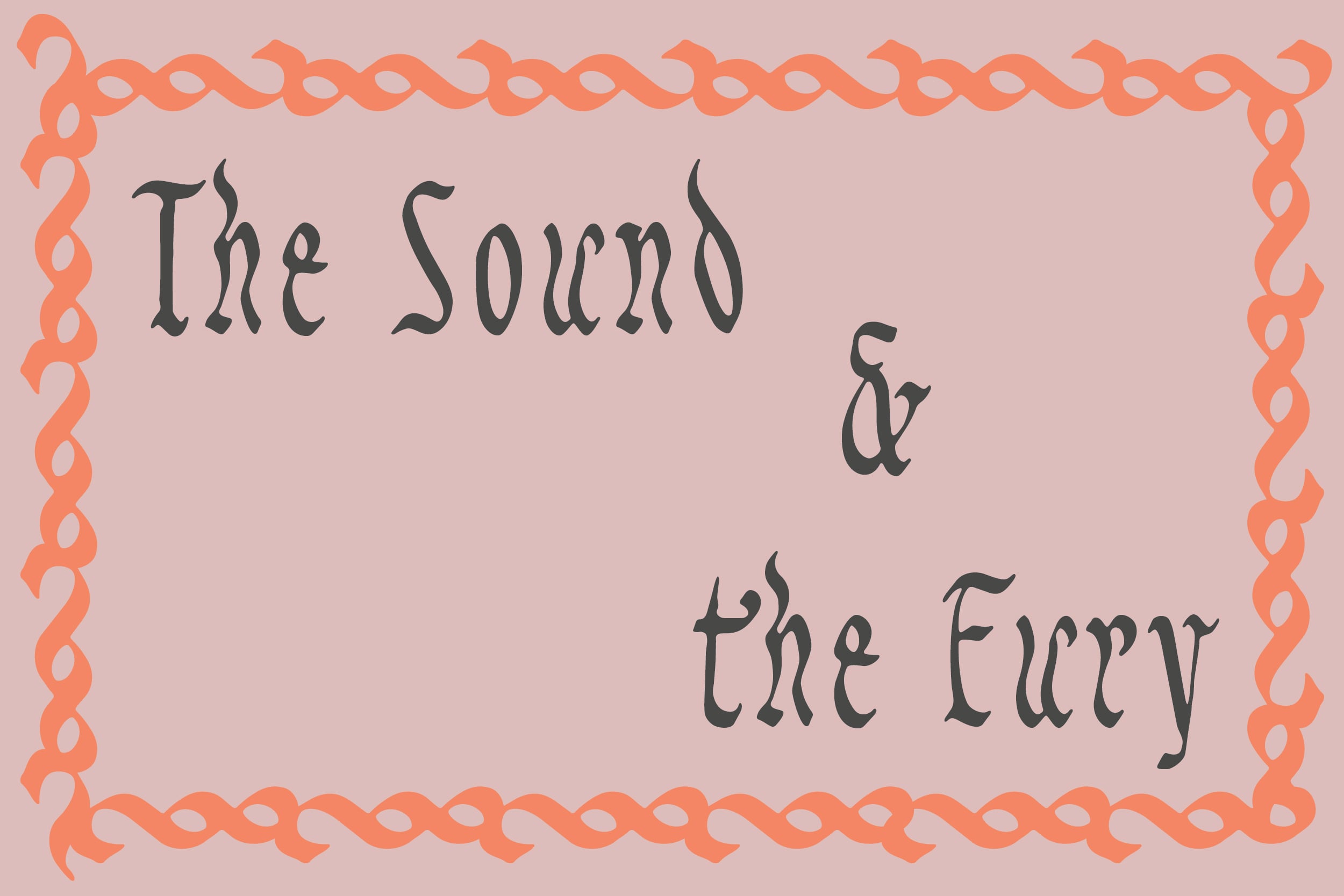 Ornate serif text reading "The Sound & The Fury" centered on soft pink background with coral twisted rope border frame