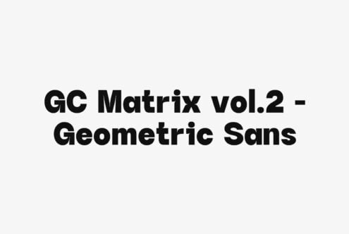 GC Matrix vol.2 typeface with bold geometric sans-serif letterforms on light background