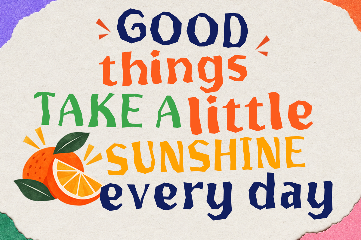 Colorful motivational poster with "Good things take a little sunshine every day" text plus orange slices