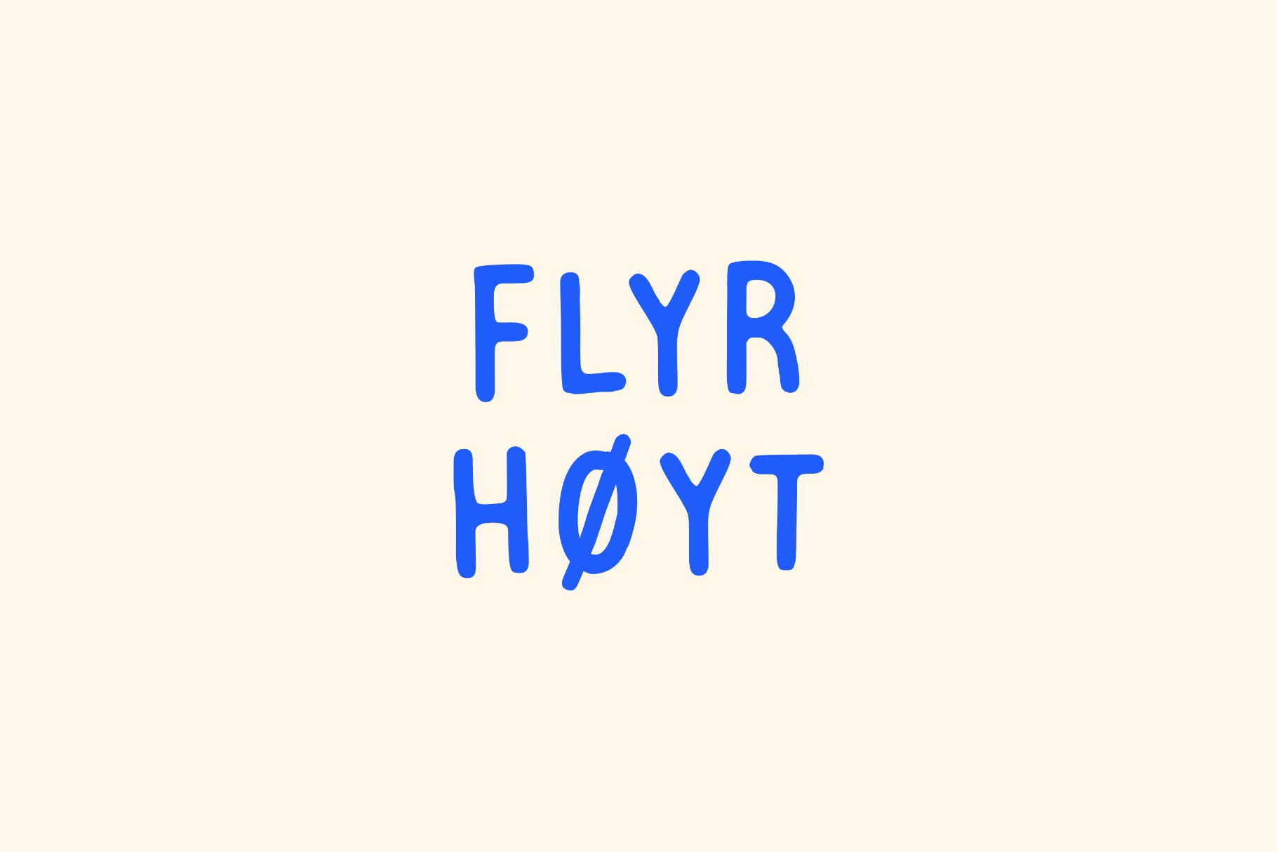 Bold blue rounded sans-serif typeface spelling "FLYR HØYT" on cream background