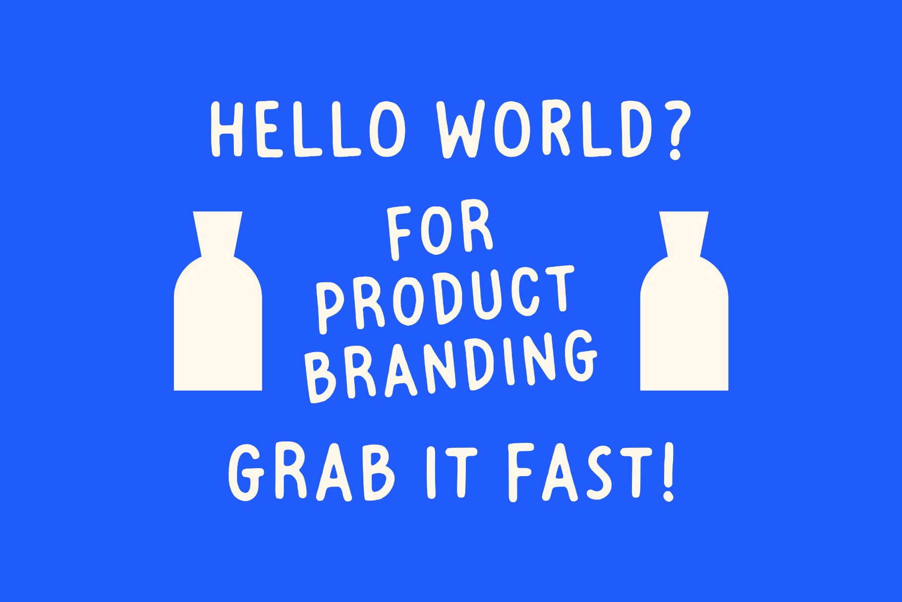 Bright blue background with white bottle shapes flanking text that reads "Hello World? For Product Branding Grab It Fast"