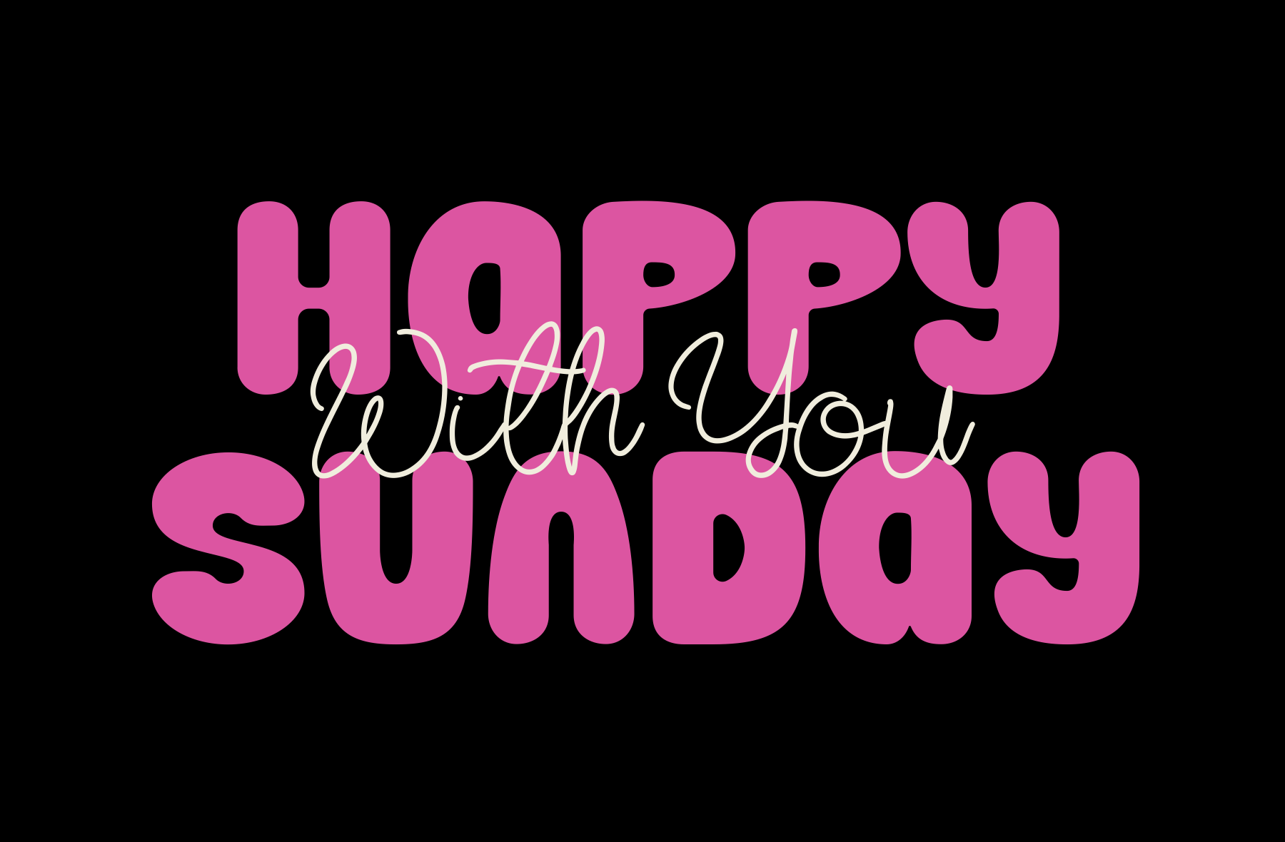 Happy with you sunday pink bold typography with script overlay on black