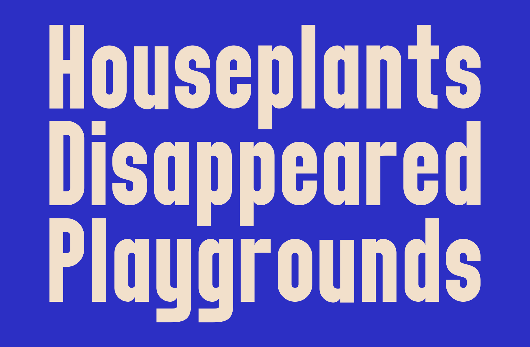 Bold cream typography reading "Houseplants Disappeared Playgrounds" on vibrant blue background