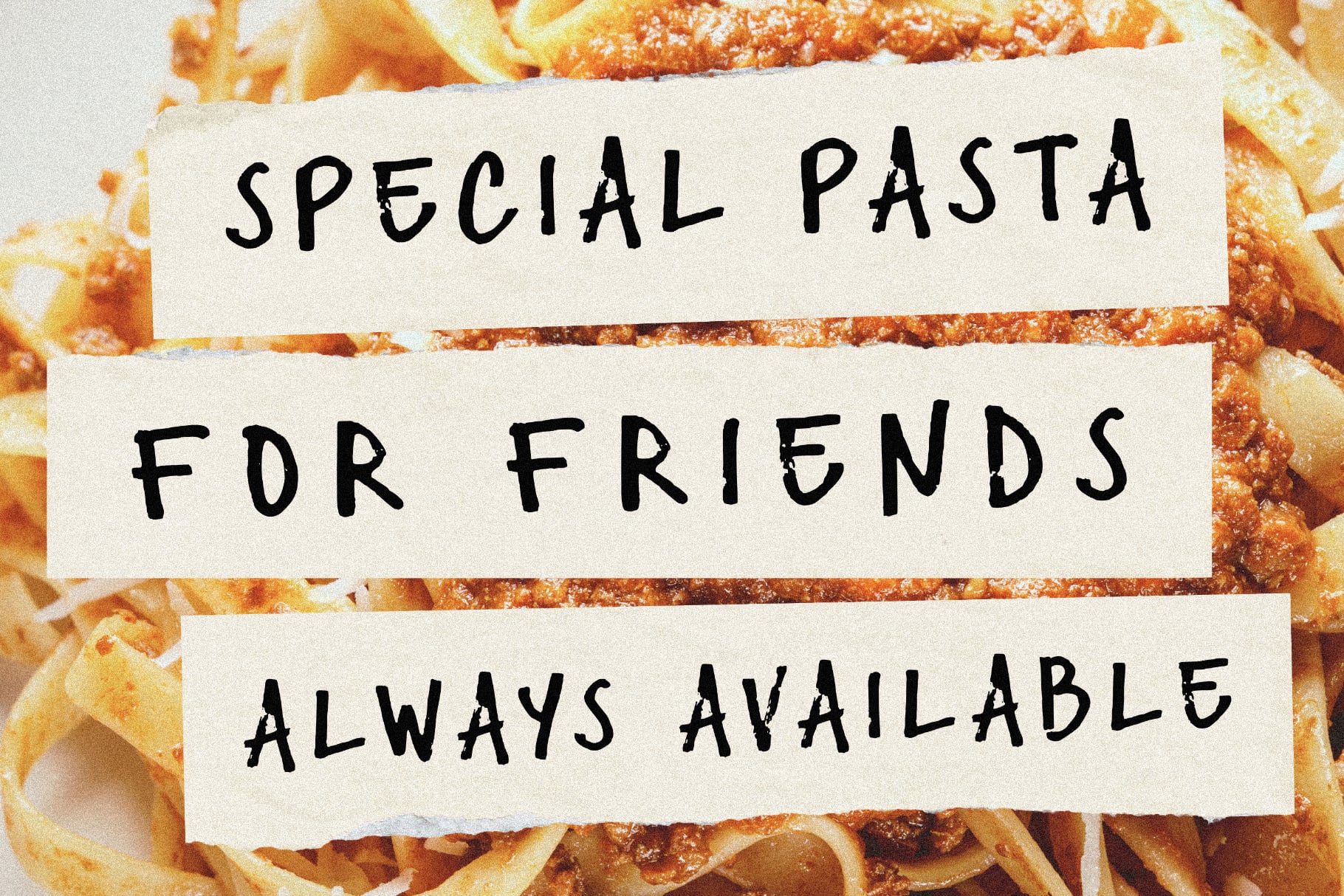 Handwritten text overlays on pasta background reading special pasta for friends always available