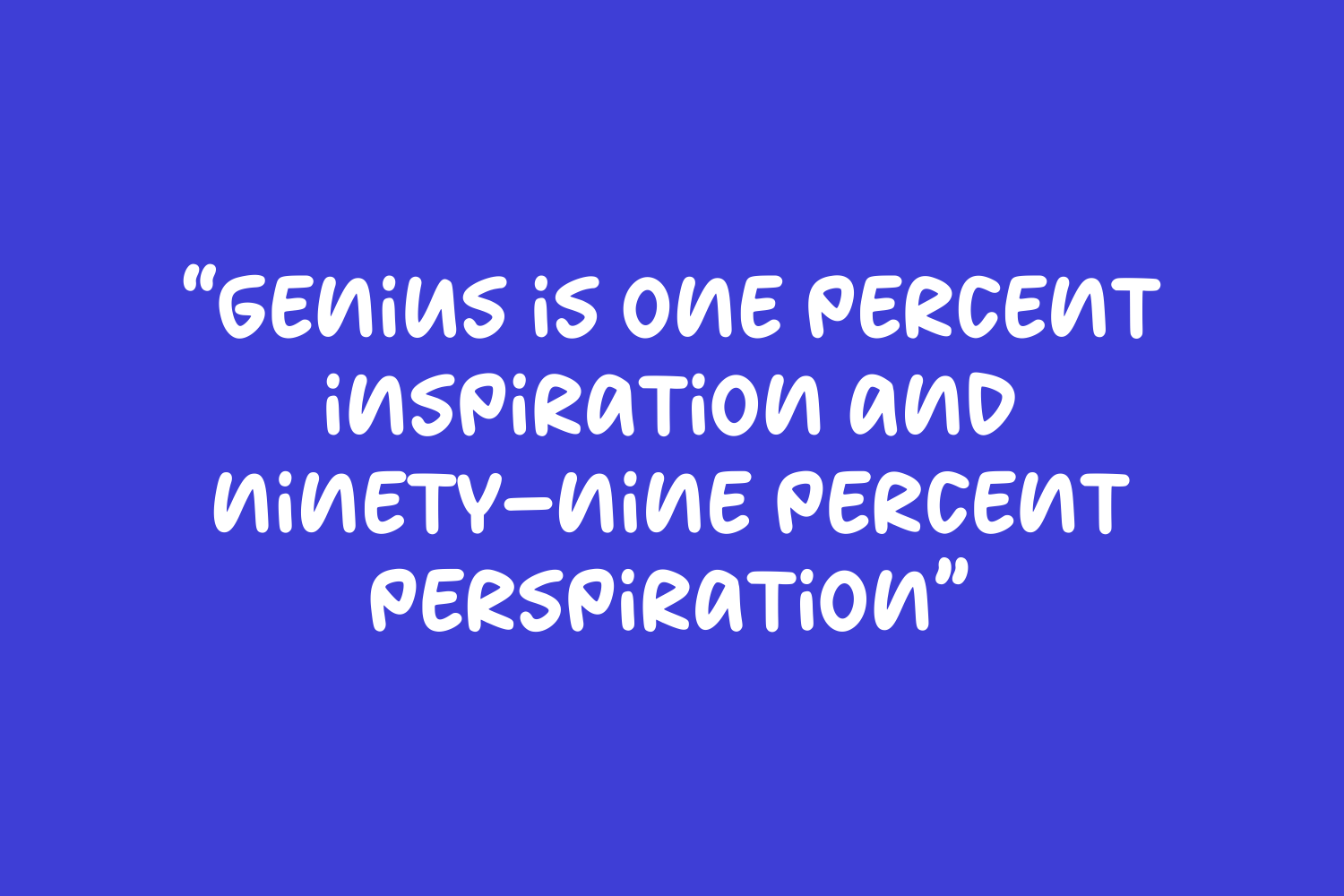 Motivational quote in bubbly white lettering on bright blue background about genius plus perseverance
