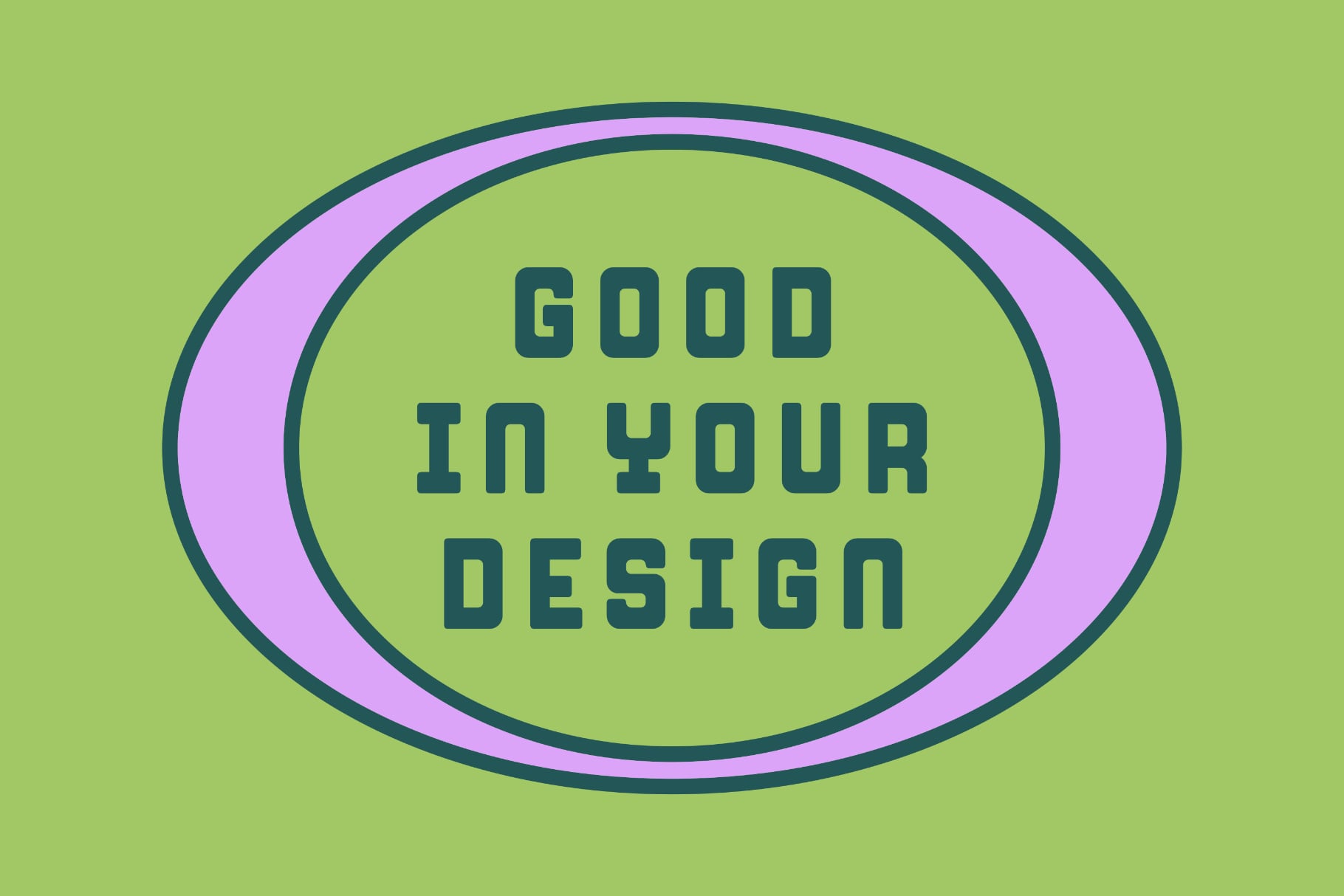 Retro oval badge with lime green background, pink border, teal text saying "Good in your design"