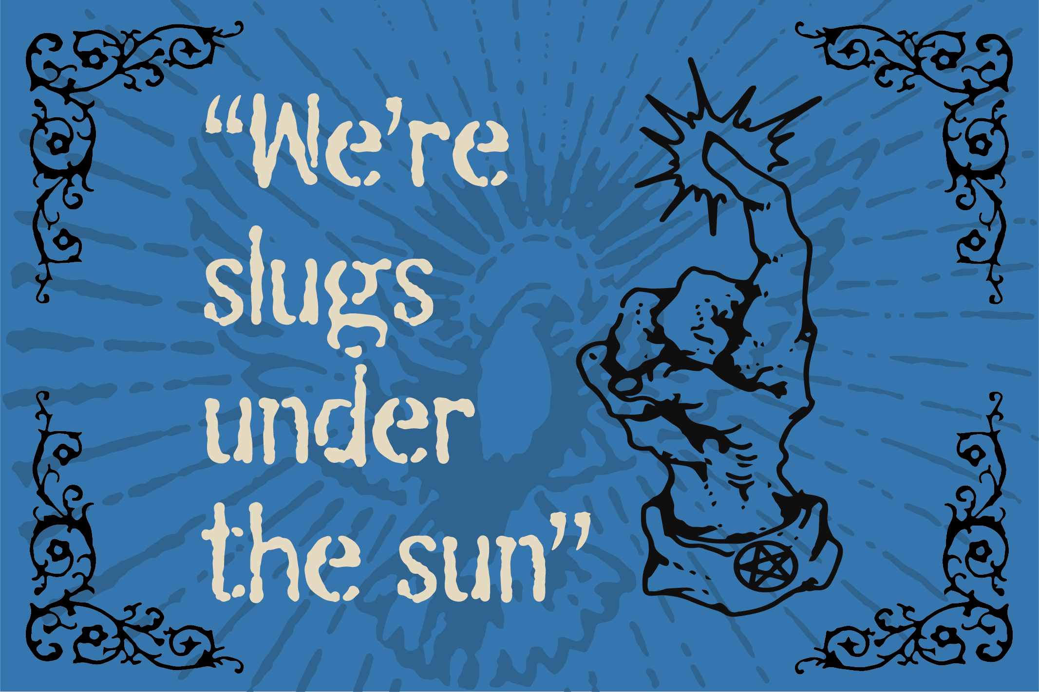Witchy graphic with cream text saying "We're slugs under the sun" on blue background