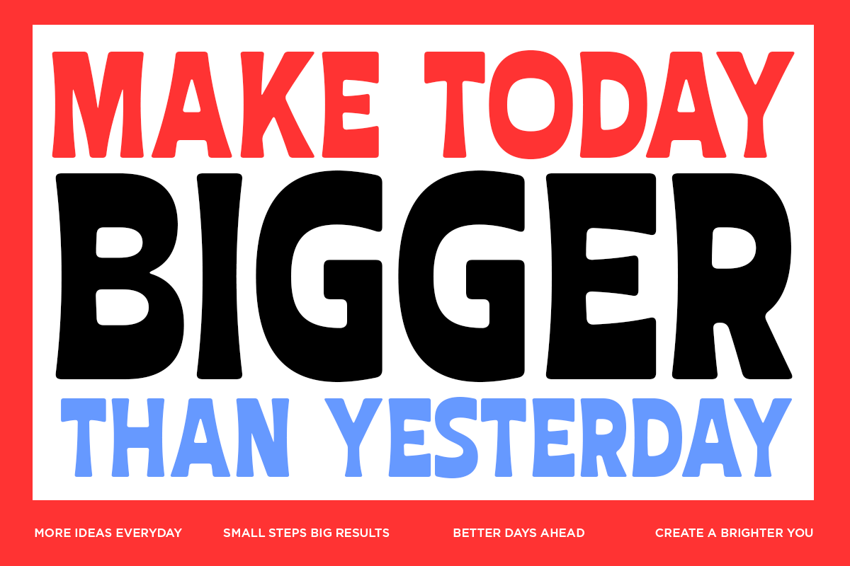 Bold motivational poster with "Make Today Bigger Than Yesterday" in red, black, blue typography on white background