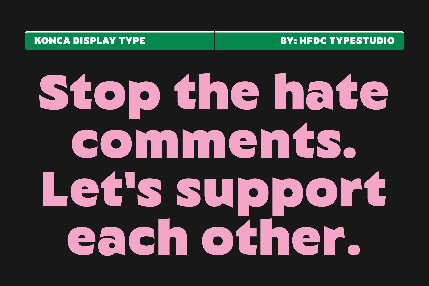 Konca Display Type font in pink on black with positive messaging about supporting each other