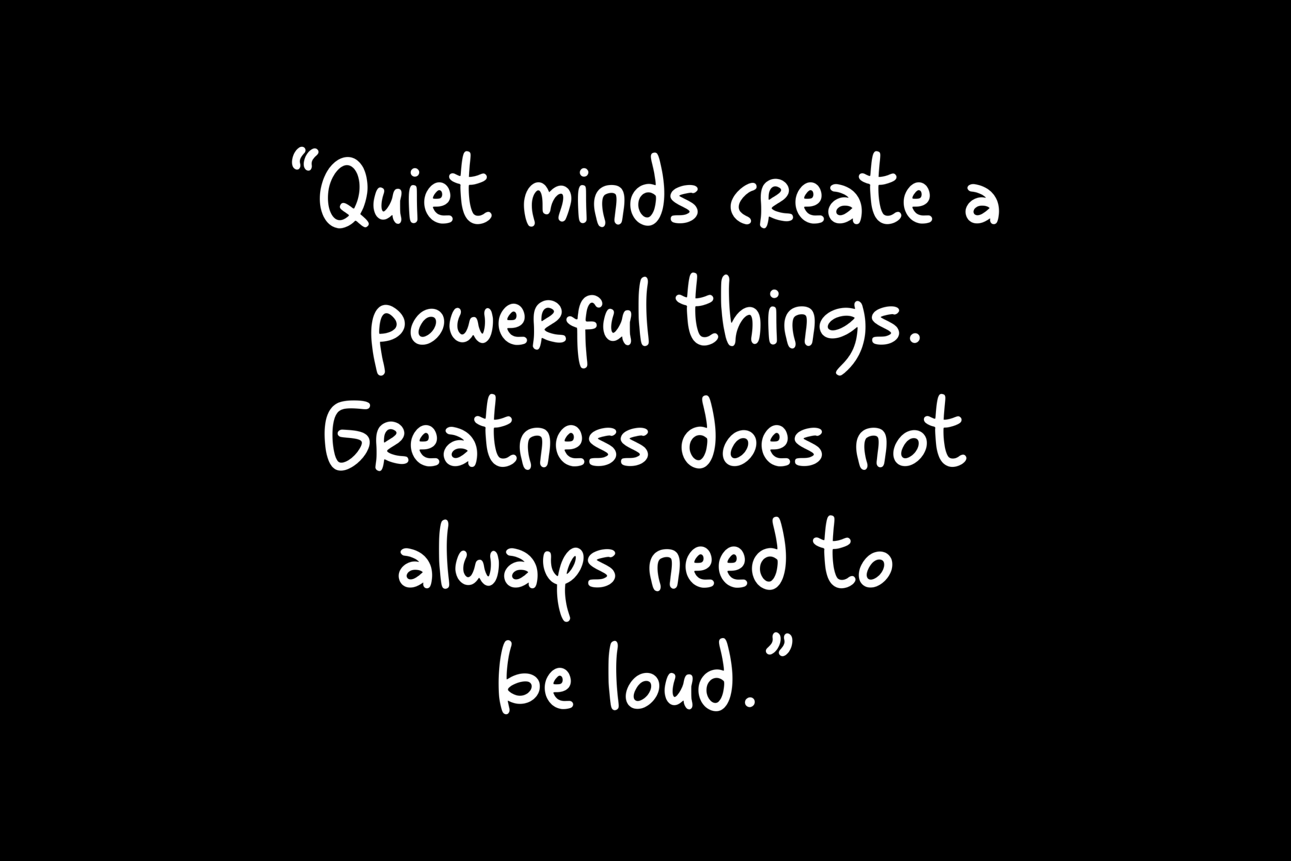 Handwritten motivational quote on black background about quiet minds creating powerful things
