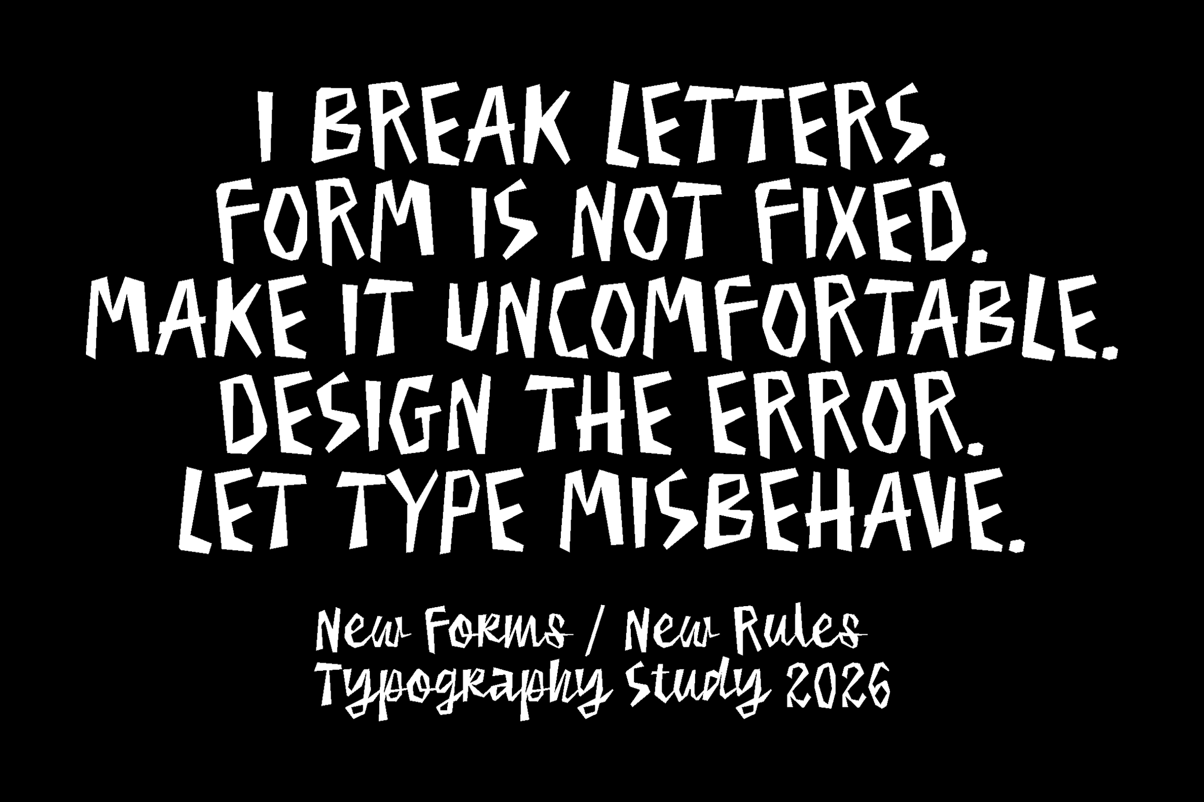 Broken letter typography study on black background with rebellious design manifesto text
