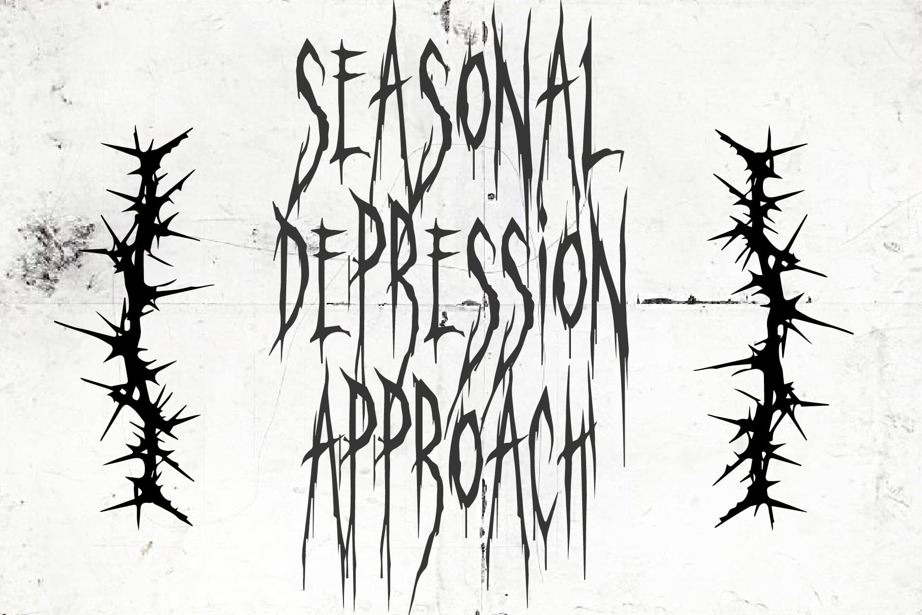 Seasonal Depression Approval distressed gothic font with spiky thorn elements on grunge white background
