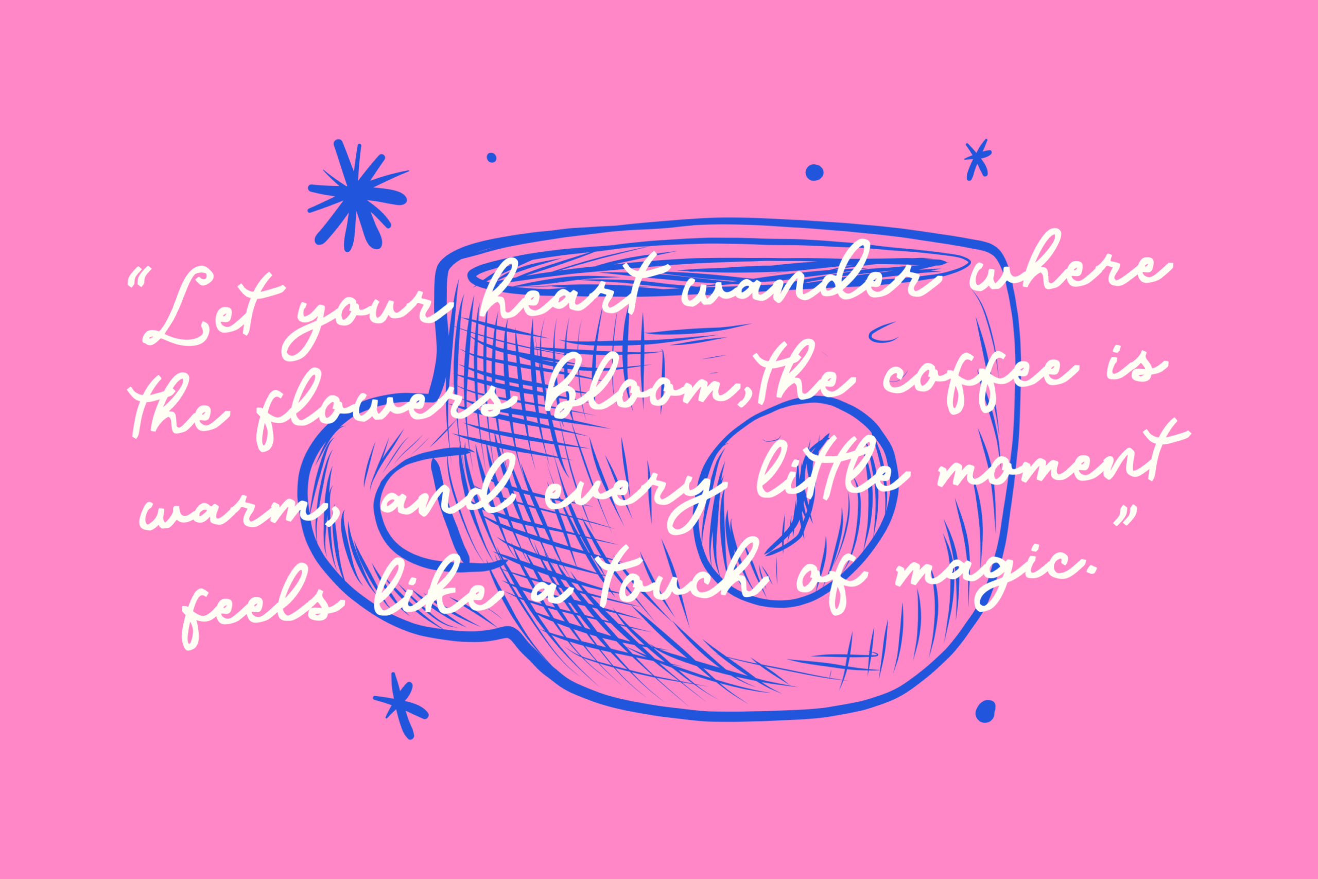Hand-drawn coffee cup with cream script quote on hot pink background with blue doodles