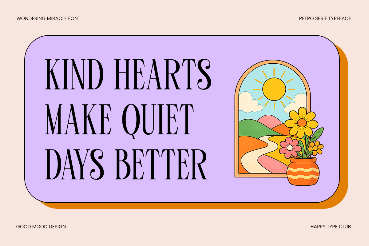 Retro sticker with serif type saying "kind hearts make quiet days better" plus sunny landscape illustration